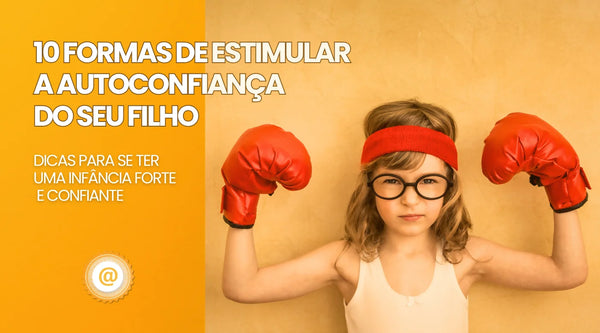10 Formas de ESTIMULAR A AUTOCONFIANÇA do SEU FILHO